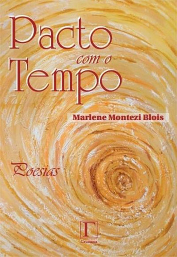 Pacto Com O Tempo: Poesias, De Marlene Montezi Blois. Editorial Gramma, Capa Mole, Edição 1 Em Português, 2011