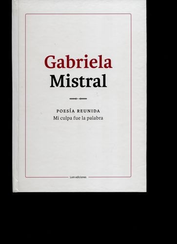 Libro Gabriela Mistral. Poesía Reunida. Mi Culpa Fue La Pal