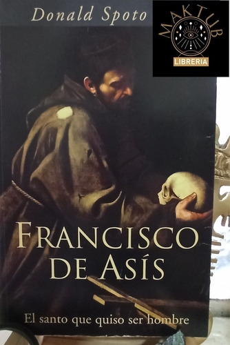 Francisco De Asis, El Santo Que Quiso Ser Hombre - Donald