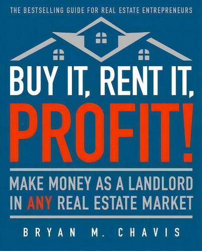 Buy It, Rent It, Profit! (updated Edition) : Make Money As A Landlord In Any Real Estate Market, De Bryan M Chavis. Editorial Touchstone Books, Tapa Blanda En Inglés, 2017