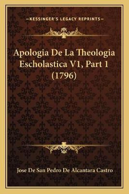 Libro Apologia De La Theologia Escholastica V1, Part 1 (1...