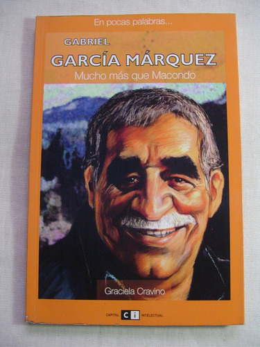 Gabriel Garcia Marquez. Mucho Mas Que Macondo. G.  Cravino