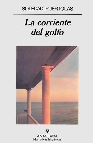 Corriente Del Golfo, La, De Puértolas, Soledad., Vol. 1. Editorial Anagrama, Tapa Pasta Dura, Edición 1a En Español, 1993