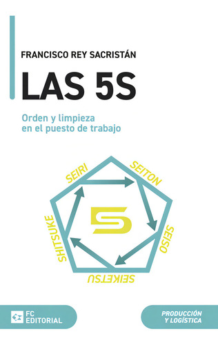 Las 5s. Orden Y Limpieza En El Puesto De Trabajo, De Rey Sacristan, Francisco., Vol. 1. Editorial Fc Editorial, Tapa Blanda En Español