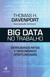 Big data no trabalho: derrubando mitos e descobrindo oportunidades, de Davenport, Thomas H.. Starling Alta Editora E Consultoria Eireli, capa mole em português, 2017