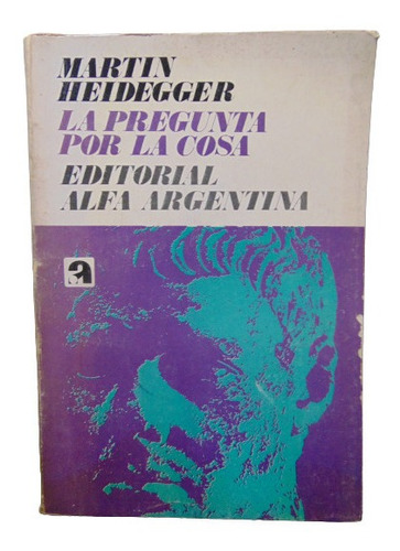 Adp La Pregunta Por La Cosa Martin Heidegger / Ed. Alfa 1975