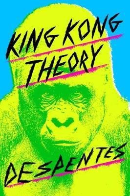 King Kong Theory - Virginie Despentes