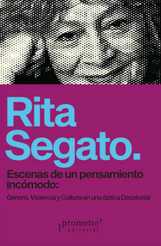 Escenas De Un Pensamiento Incomodo - Rita Segato - Prometeo