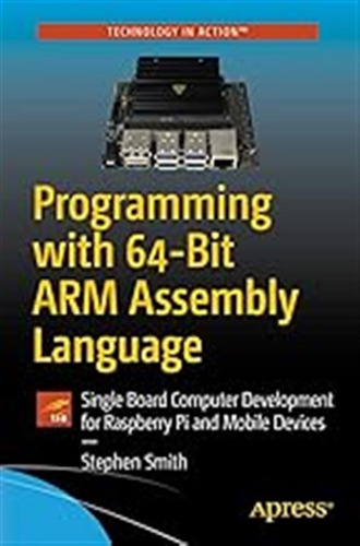 Programming With 64-bit Arm Assembly Language: Single Board 