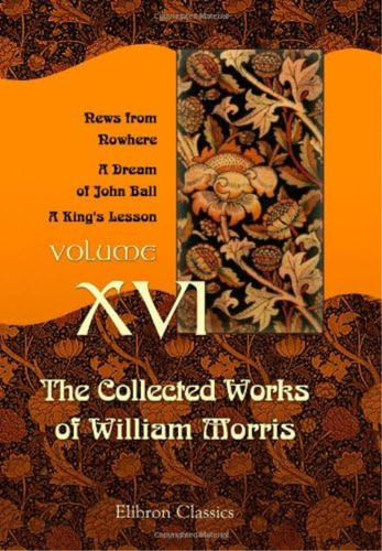The Collected Works Of William Morris: Volume 16. News From Nowhere. A Dream Of John Ball. A Kingøs Lesson, De Morris, William. Editorial Oem, Tapa Blanda En Inglés