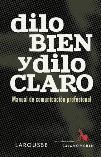 Dilo Bien Y Dilo Claro. Manual De Comunicacion Profesional