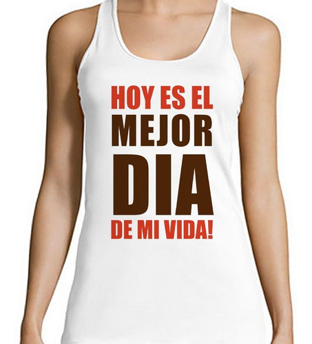 Musculosa Frase Hoy Es El Mejor Dia De Mi Vida Y