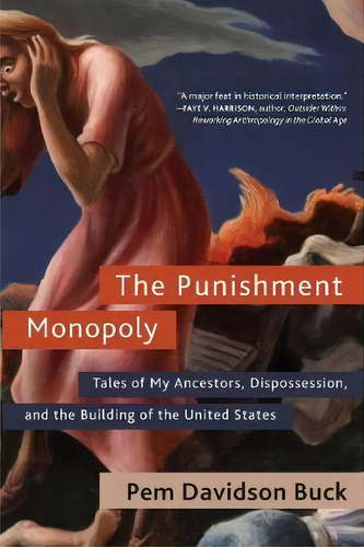 The Punishment Monopoly : Tales Of My Ancestors, Dispossession, And The Building Of The United St..., De Pem Davidson Buck. Editorial Monthly Review Press,u.s., Tapa Blanda En Inglés
