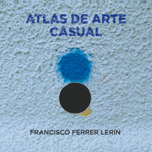 Libro Atlas De Arte Casual - Ferrer Lerin, Francisco