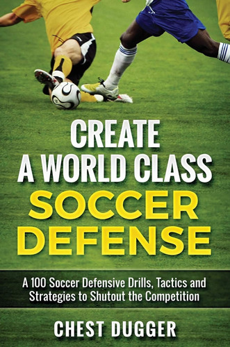 Libro: Create A World Class Soccer Defense: A 100 Soccer And