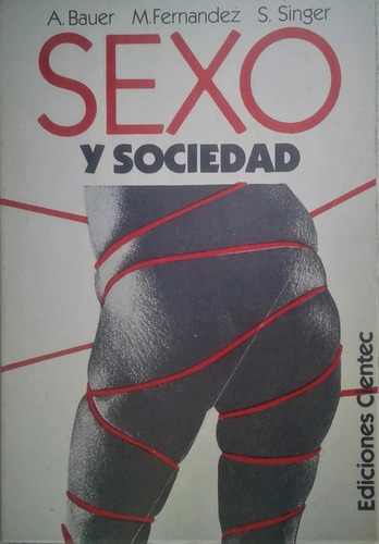 Sexo Y Sociedad De Alfredo Bauer - M. Fernandez - S. Singer