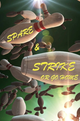 Libro Spare And Strike Or Go Home: Bowling Score Sheets F...