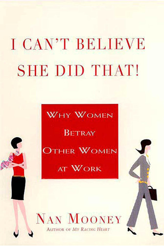 Libro: I Canøt Believe She Did That!: Why Women Betray Other