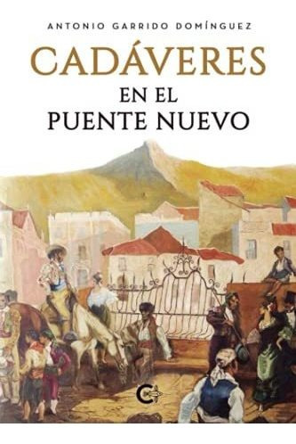 Libro Cadáveres En El Puente Nuevode Antonio Garrido Domíngu