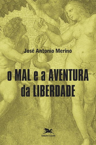 O mal e a aventura da liberdade, de Merino, Jose Antonio. Editora Associação Jesuítica de Educação e Assistência Social - Edições Loyola, capa mole em português, 2015