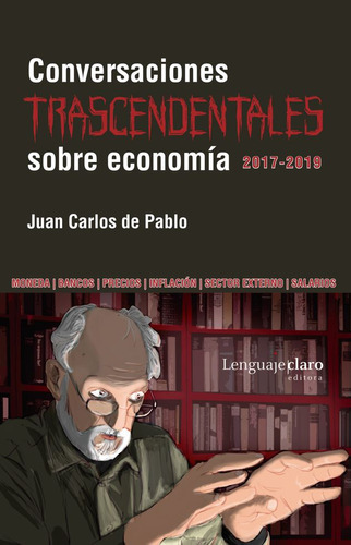 CONVERSACIONES TRASCENDENTALES SOBRE ECONOMIA, de Juan Carlos de Pablo. Editorial Lenguajeclaro, tapa blanda en español, 2023