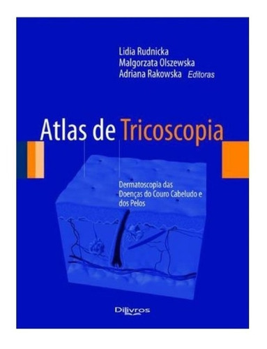 Atlas De Tricoscopia-doencas Do Couro Cabeludo E Dos Pelos