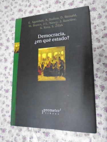 Democracia ¿en Qué Estado? Agamben Badiou Zizek Prometeo