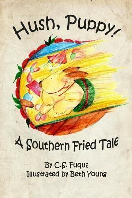 Hush, Puppy! A Southern Fried Tale : Standard Trade Editi...