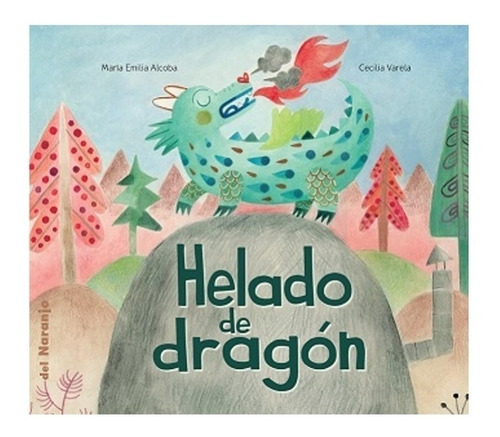 Helado De Dragon María Emilia Alcoba Cecilia Varela