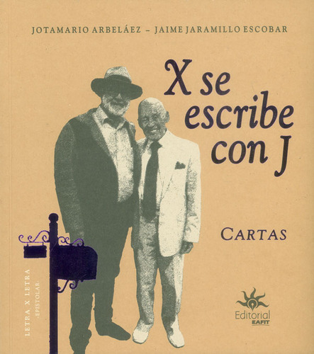 X Se Escribe Con J. Cartas, De Jotamario Arbeláez Jaime Jaramillo Escobar. 9587204926, Vol. 1. Editorial Editorial U. Eafit, Tapa Blanda, Edición 2018 En Español, 2018