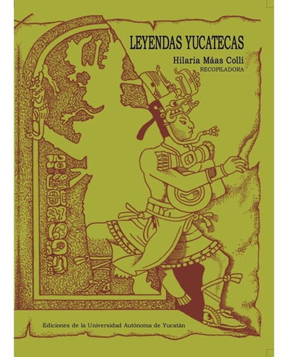 Leyendas Yucatecas: Mayas, De Hilaria Máas Collí. Serie Cultura, Vol. Único. Editorial Uady, Tapa Blanda, Edición Original En Español, 2018