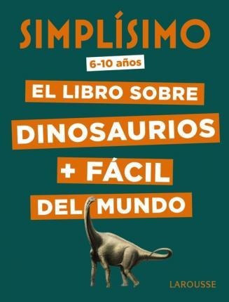 Simplísimo, El Libro Sobre Dinosaurios + Fácil Del Mundo - E