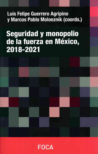 Libro Seguridad Y Monopolio De La Fuerza En México, 2018 - 2