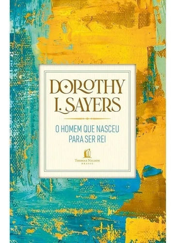 O homem que nasceu para ser rei, de Dorothy L. Editora Thomas Nelson, capa dura em português, 2021