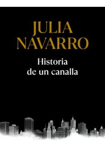 Historia De Un Canalla / Julia Navarro