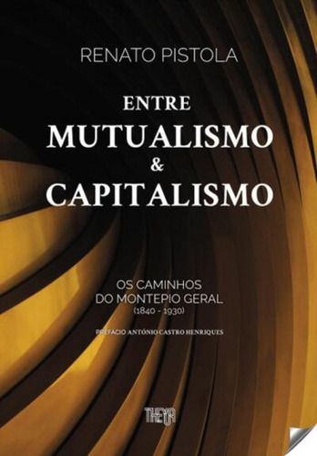 Entre Mutualismo E Capitalismo  -  Pistola, Renato