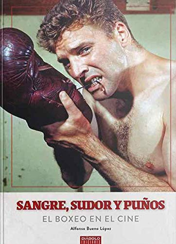 Sangre Sudor Y Punos El Boxeo En El Cine - Bueno Alfonso