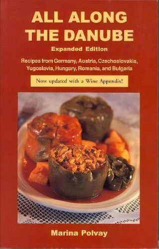 All Along The Danube: Recipes From Germany, Austria, Czechoslovakia, Yugoslavia, Hungary, Romania..., De Marina Polvay. Editorial Hippocrene Books Inc U S, Tapa Blanda En Inglés