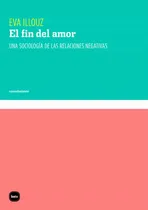 Comprar El Fin Del Amor - Sociología De Relaciones, Eva Illouz, Katz
