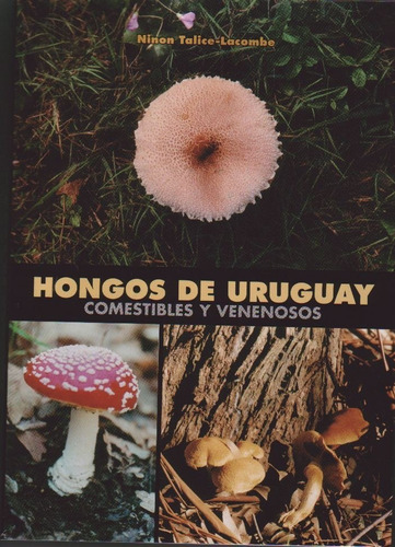 Hongos De Uruguay. Comestibles Y Venenosos - Talice-lacombe