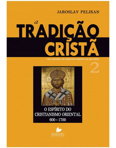 Livro: Tradiçao Crista, A - Uma Historia Do Desenvolvimento Da Doutrina - Vol. 2, De Pelikan, Jaroslav. Editora Shedd Publicaçoes, Capa Mole Em Português, 2015