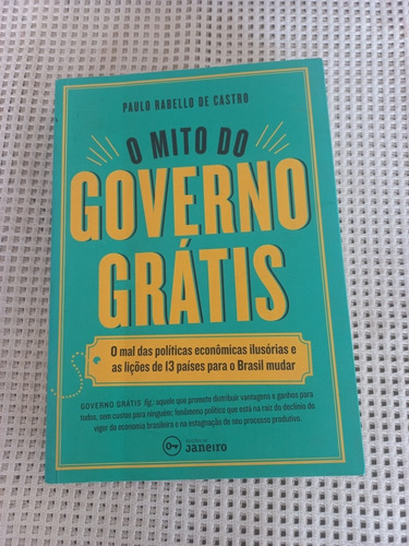 Livro - O Mito Do Governo Grátis - Paulo Rabello De Castro 