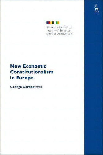 New Economic Constitutionalism In Europe, De Professor George Gerapetritis. Editorial Bloomsbury Publishing Plc, Tapa Blanda En Inglés