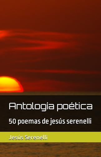 Antología Poética: 50 Poemas De Jesús Serenelli