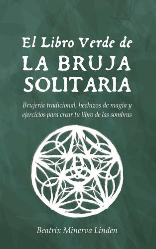 El Libro Verde De La Bruja Solitaria: Brujería (en Español)