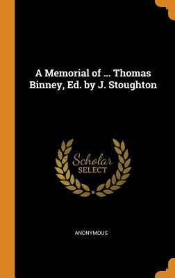 Libro A Memorial Of ... Thomas Binney, Ed. By J. Stoughto...