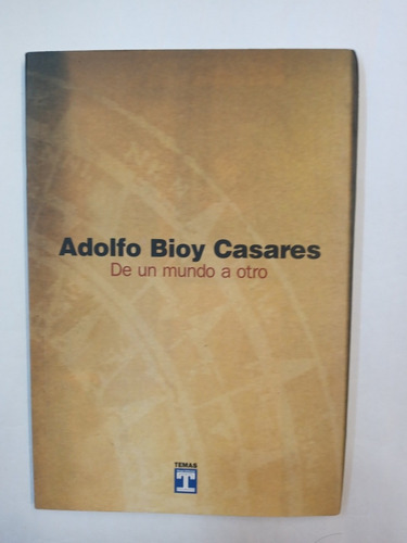 De Un Mundo A Otro Adolfo Bioy Casares