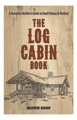 Libro: The Log Cabin Book: A Complete Builders Guide To Sm