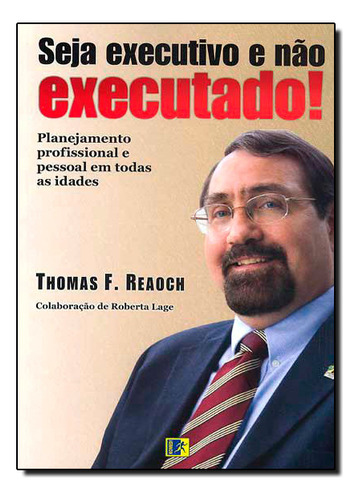 Seja Executivo E Não Executado!, De Thomas  F. Reaoch. Editora Komedi, Capa Dura Em Português