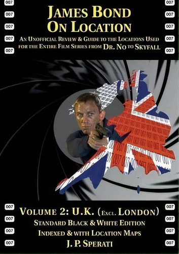 James Bond On Location Volume 2 : U.k. (excluding London) Standard Edition, De J P Sperati. Editorial Irregular Special Press, Tapa Blanda En Inglés, 2013